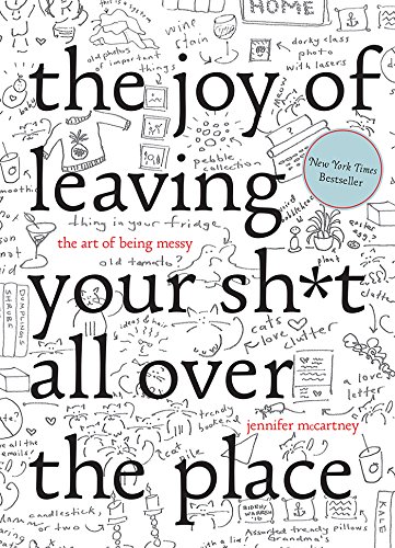 The Joy of Leaving Your Sh*t All Over the Place: The Art of Being Messy book cover