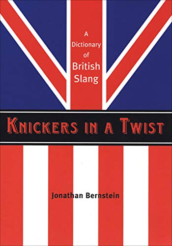 Knickers in a Twist: A Dictionary of British Slang book cover