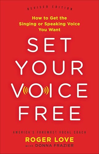 Set Your Voice Free: How To Get The Singing Or Speaking Voice You Want book cover