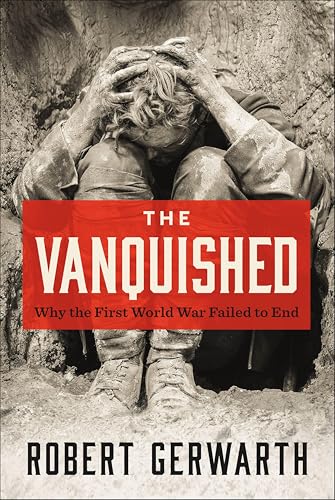 The Vanquished: Why the First World War Failed to End book cover