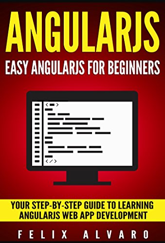 Angularjs: Easy Angularjs for Beginners, Your Step-By-Step Guide to Angularjs Web Application Development book cover