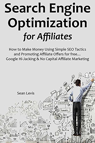 Search Engine Optimization for Affiliates: How to Make Money Using Simple SEO Tactics and Promoting Affiliate Offers for free… Google Hi-Jacking & No Capital Affiliate Marketing book cover