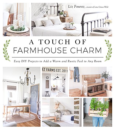 A Touch of Farmhouse Charm: Easy DIY Projects to Add a Warm and Rustic Feel to Any Room book cover