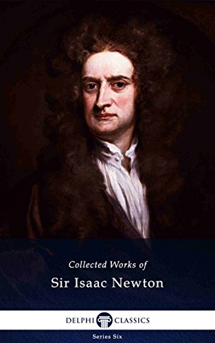 Delphi Collected Works of Sir Isaac Newton (Illustrated) (Delphi Series Six Book 26) book cover