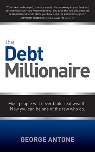 The Debt Millionaire: Most People Will Never Build Real Wealth. Now You Can Be One of the Few Who Do. book cover