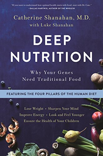 Deep Nutrition: How Traditional Foods Unlock Your Genetic Potential to Lose Weight, Sharpen Your Mind, Improve Energy, Look and Feel Younger, and Ensure the Health of Your Children book cover
