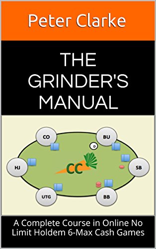The Grinder's Manual: A Complete Course in Online No Limit Holdem 6-Max Cash Games book cover
