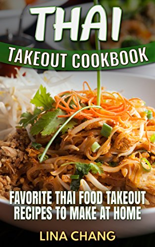 Thai Takeout Cookbook: Favorite Thai Food Takeout Recipes to Make at Home book cover