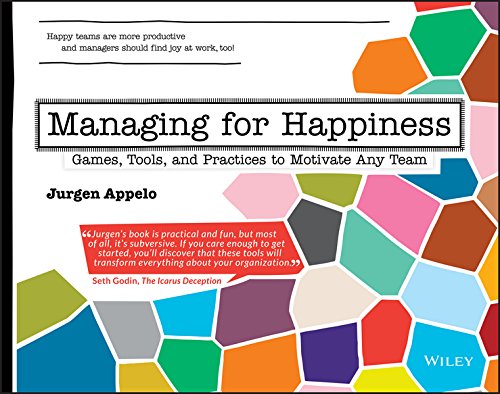 Managing for Happiness: Games, Tools & Practices to Motivate Any Team book cover