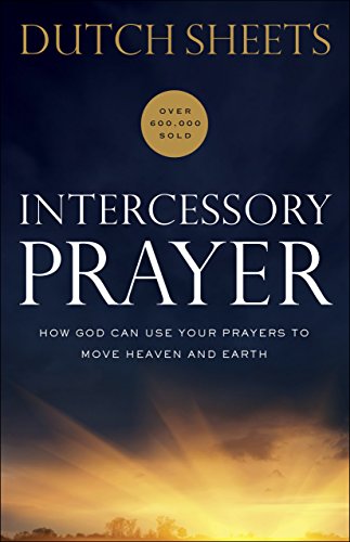 Intercessory Prayer: How God Can Use Your Prayers to Move Heaven and Earth book cover