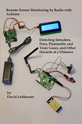 Remote Sensor Monitoring by Radio with Arduino: Detecting Intruders, Fires, Flammable and Toxic Gases, and Other Hazards at a Distance book cover