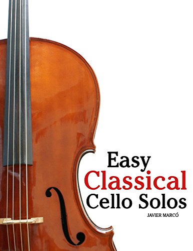 Easy Classical Cello Solos: Featuring Music of Bach, Mozart, Beethoven, Tchaikovsky and Others. book cover