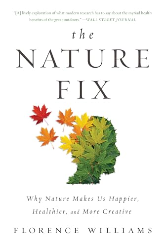 The Nature Fix: Why Nature Makes Us Happier, Healthier, and More Creative book cover