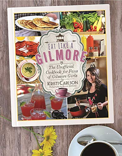Eat Like a Gilmore: The Unofficial Cookbook for Fans of Gilmore Girls book cover