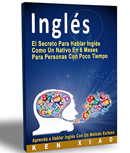 Inglés: El Secreto Para Hablar Inglés Como Un Nativo En 6 Meses Para Personas Con Poco Tiempo (hablan inglés, inglés americano, británico, ingles gratis, ... ingles basico, nativo) book cover