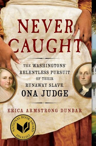 Never Caught: The Washingtons' Relentless Pursuit of Their Runaway Slave, Ona Judge book cover
