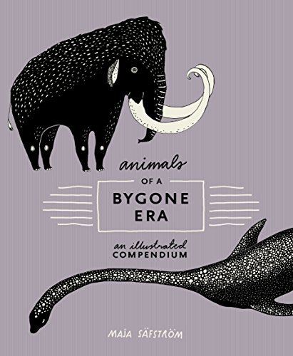 Animals of a Bygone Era: An Illustrated Compendium book cover
