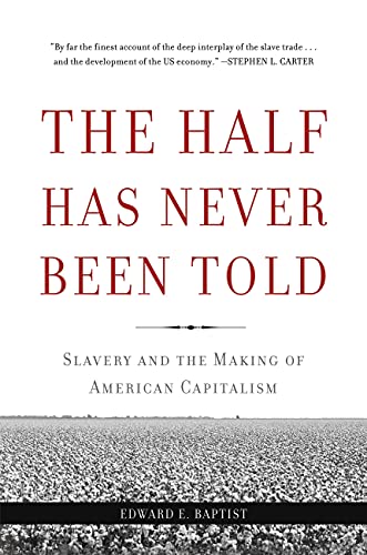 The Half Has Never Been Told: Slavery and the Making of American Capitalism book cover