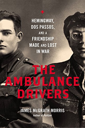 The Ambulance Drivers: Hemingway, Dos Passos, and a Friendship Made and Lost in War book cover