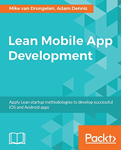 Lean Mobile App Development: Apply Lean startup methodologies to develop successful iOS and Android apps book cover