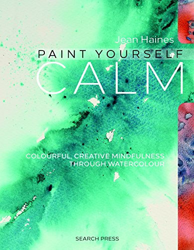 Jean Haines' Paint Yourself Calm: Colourful, Creative Mindfulness Through Watercolour book cover