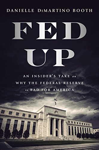 Fed Up: An Insider's Take on Why the Federal Reserve is Bad for America book cover