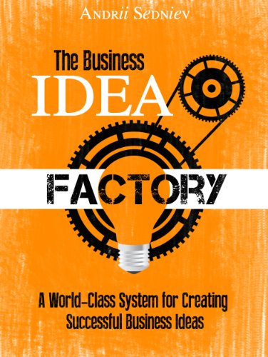 The Business Idea Factory: A World-Class System for Creating Successful Business Ideas book cover