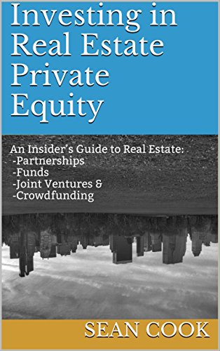 Investing in Real Estate Private Equity: An Insider’s Guide to Real Estate Partnerships, Funds, Joint Ventures & Crowdfunding book cover