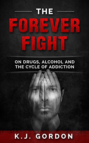 The Forever Fight: On Drugs, Alcohol and the Cycle of Addiction book cover