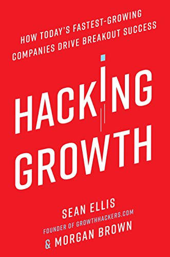 Hacking Growth: How Today's Fastest-Growing Companies Drive Breakout Success book cover