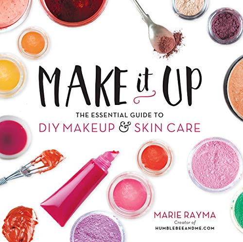 Make It Up: The Essential Guide to DIY Makeup and Skin Care book cover