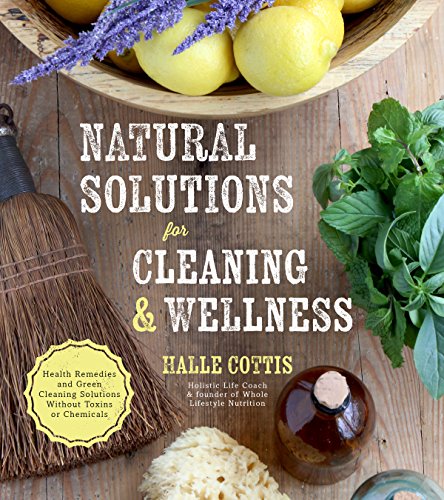 Natural Solutions for Cleaning & Wellness: Health Remedies and Green Cleaning Solutions Without Toxins or Chemicals book cover