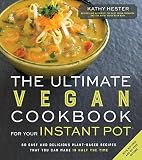 The Ultimate Vegan Cookbook For Your Instant Pot 80 Easy And