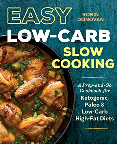 Easy Low Carb Slow Cooking: A Prep-and-Go Low Carb Cookbook for Ketogenic, Paleo, & High-Fat Diets book cover