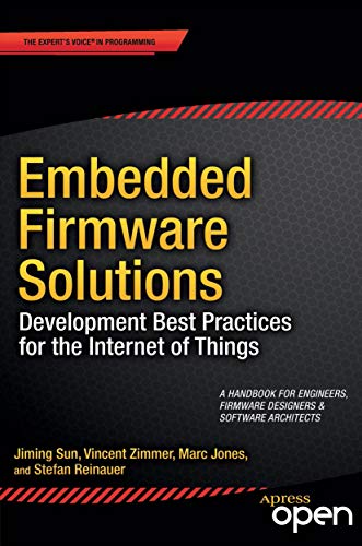 Embedded Firmware Solutions: Development Best Practices for the Internet of Things book cover