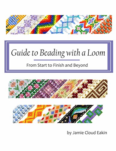 Guide to Beading with a Loom: From Start to Finish and Beyond book cover