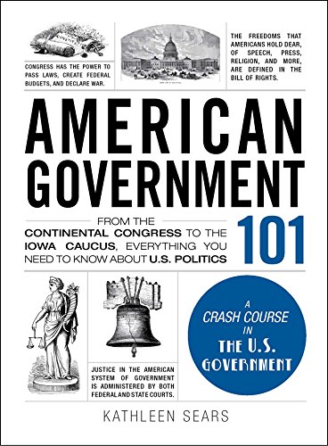 American Government 101: From the Continental Congress to the Iowa Caucus, Everything You Need to Know About US Politics book cover