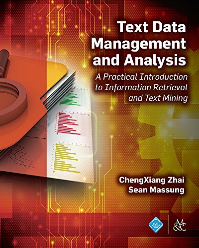 Text Data Management and Analysis: A Practical Introduction to Information Retrieval and Text Mining book cover
