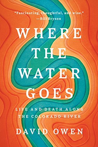 Where the Water Goes: Life and Death Along the Colorado River book cover