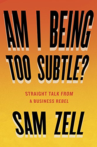 Am I Being Too Subtle?: Straight Talk From a Business Rebel book cover