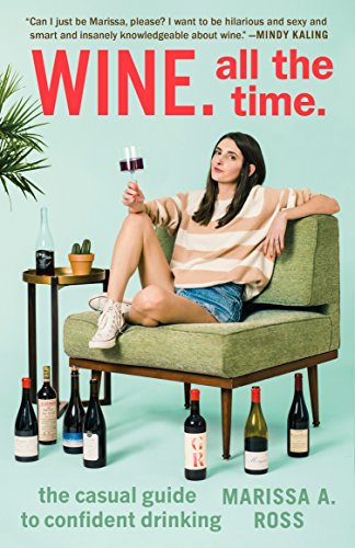 Wine. All the Time.: The Casual Guide to Confident Drinking book cover