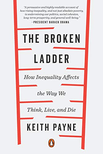 The Broken Ladder: How Inequality Affects the Way We Think, Live, and Die book cover