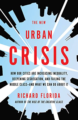 The New Urban Crisis: How Our Cities Are Increasing Inequality, Deepening Segregation, and Failing the Middle Class-and What We Can Do About It book cover