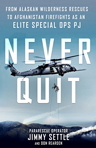 Never Quit: From Alaskan Wilderness Rescues to Afghanistan Firefights as an Elite Special Ops PJ book cover