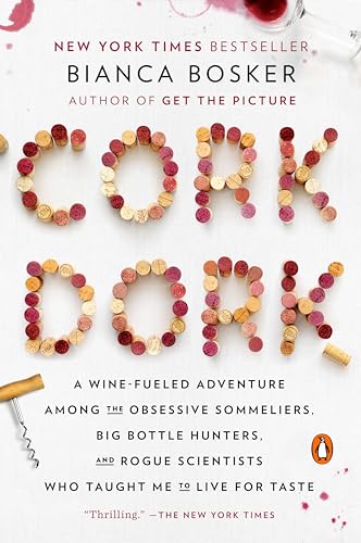 Cork Dork: A Wine-Fueled Adventure Among the Obsessive Sommeliers, Big Bottle Hunters, and Rogue Scientists Who Taught Me to Live for Taste book cover