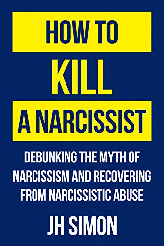 How to Kill a Narcissist: Debunking the Myth of Narcissism and Recovering from Narcissistic Abuse book cover