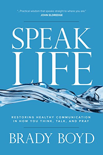 Speak Life: Restoring Healthy Communication in How You Think, Talk, and Pray book cover