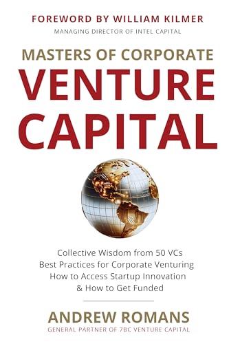 Masters of Corporate Venture Capital: Collective Wisdom from 50 Vcs Best Practices for Corporate Venturing How to Access Startup Innovation & How to Get Funded book cover