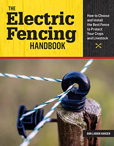 The Electric Fencing Handbook: How to Choose and Install the Best Fence to Protect Your Crops and Livestock book cover