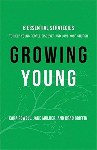 Growing Young: Six Essential Strategies to Help Young People Discover and Love Your Church book cover